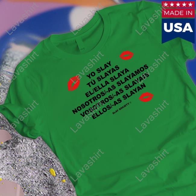 Yo Slay Tu Slayas El Ella Slaya Nosotros As Slayamos Vosotros As Slayaís Ellos As Slayan T Shirt