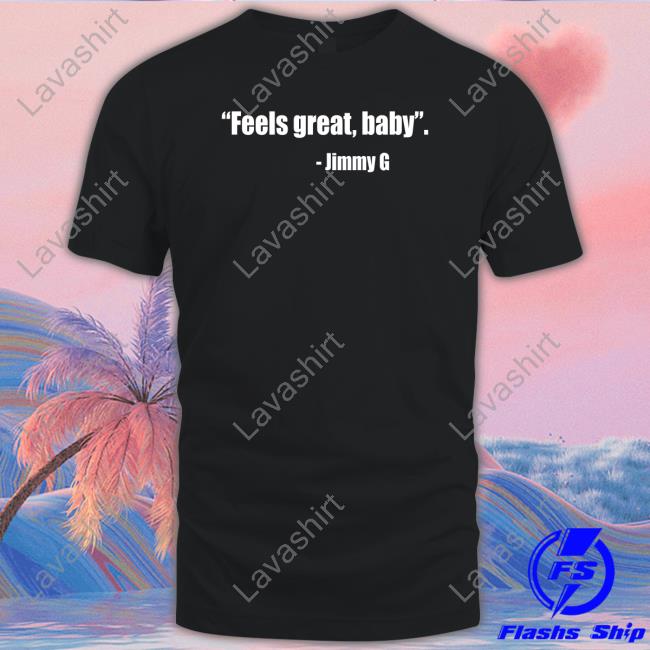 Feel Great Baby Jimmy G Limited Edition T-Shirt