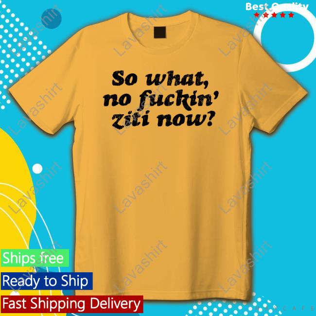 Official Kevin Finnerty Omwearta Merch So What No Fuckin' Ziti Now Shirts