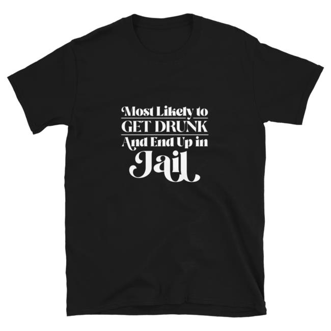 Official Kylie Morgan Shop Most Likely To Get Drunk & End Up In Jail Bridesmaids Shirt New