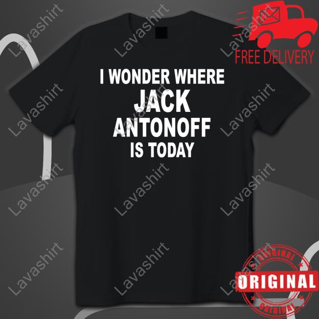 Official I Wonder Where Jack Antonoff Is Today Shirts