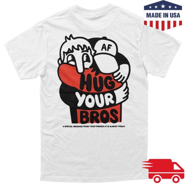Official Almost Friday Merch Store Shop Almost Friday Hug Your Bros T Shirt Almost Friday TV