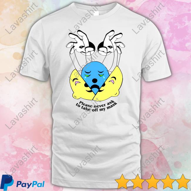 Please Never Ask To Take Off My Mask Tee Shirt