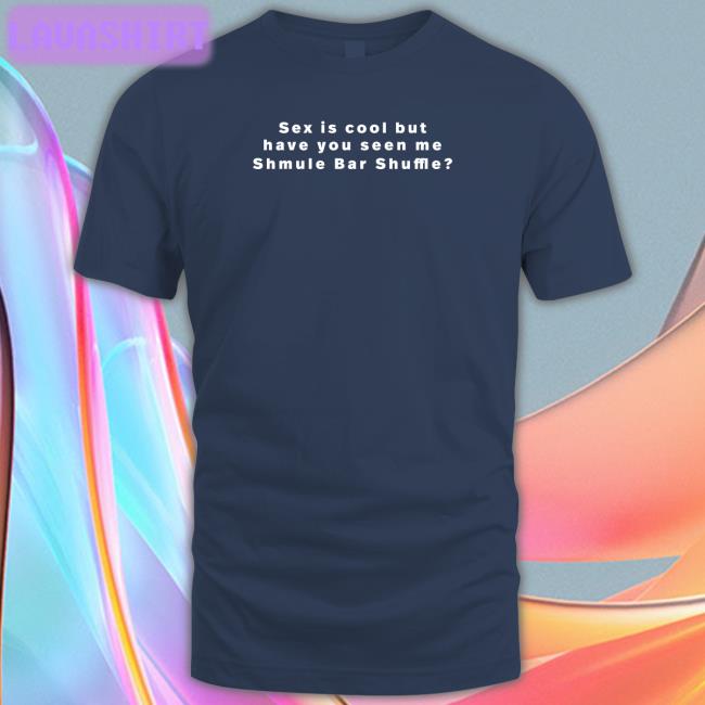 Vandy 222 Merch Sex Is Cool But Have You Seen Me Shmule Bar Shuffle Shirt