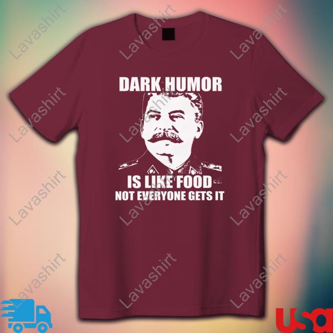Dark Humor Is Like Food Shirts Wil Da Beast 630