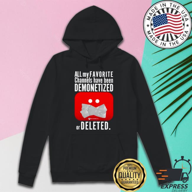 All my favorite channels have been demonetized or deleted Hoodie