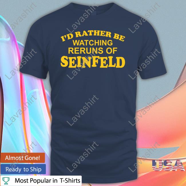 I'd Rather Be Watching Reruns Of Seinfeld Hoodie I'd Rather Be Watching Reruns Of Seinfeld Sweatshirt Gareth Reynolds Pinkbikeralph Merch