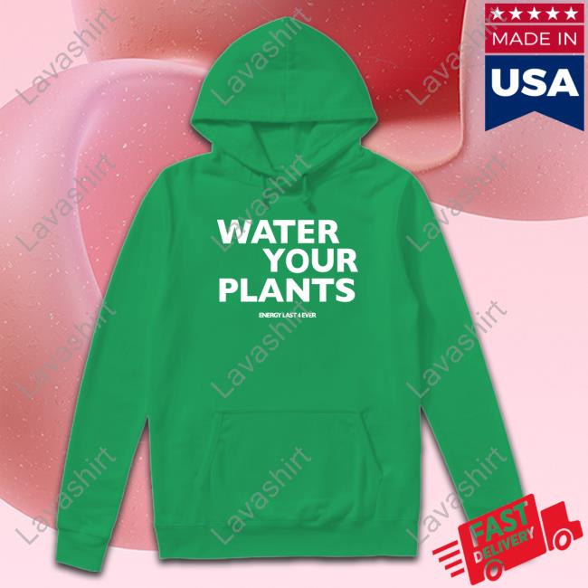 7Uice Water Your Plants Energy Last 4 Ever T-Shirt Boston Celtics Water Your Plants Shirts