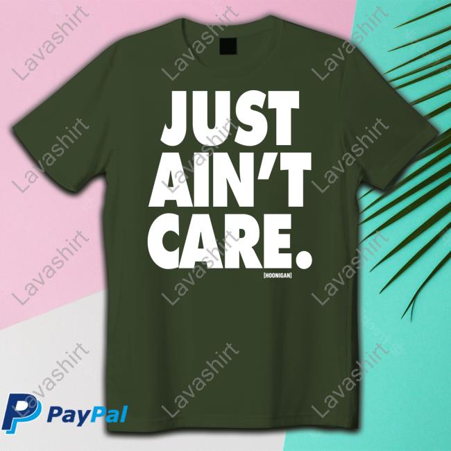 Hoonigan Merch Just Aint Care Shirt