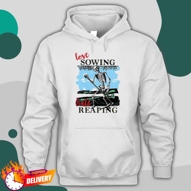 Official Love sowing hate reaping Tee