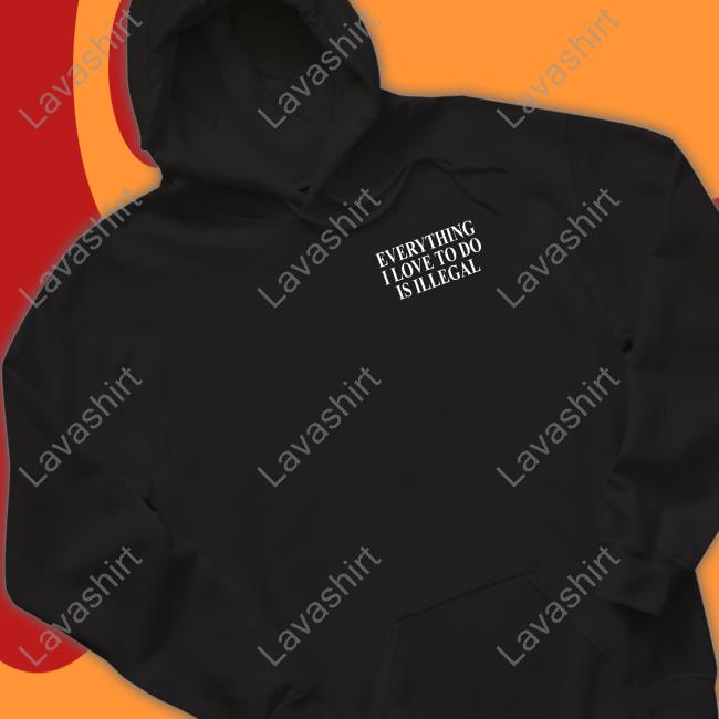 Official Shitheadsteve Merch Everything I Love To Do Is Illegal T Shirt