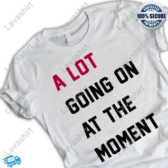 Taylor Swift A Lot Going On At The Moment Shirt