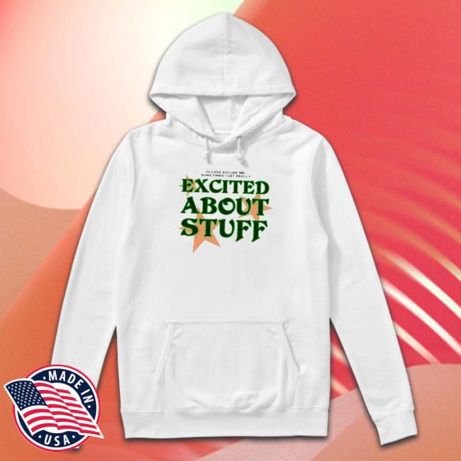 Please Excuse Me Sometimes I Get Really Excited About Stuff Shirt Please Excuse Me Sometimes I Get Really Excited About Stuff Shirt 2022
