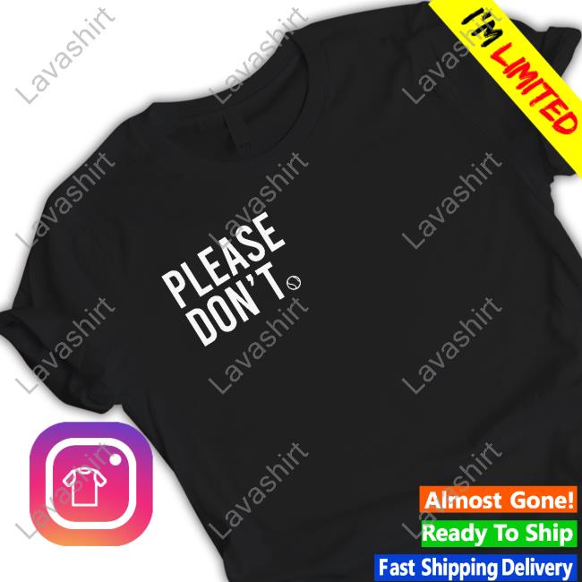 Please Don't Tenis Shirts Mother Of Meep