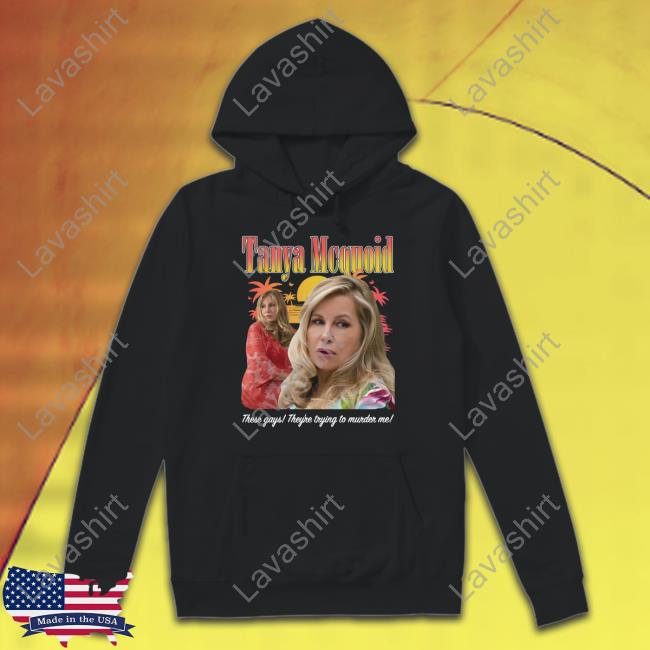 Tanya Mcquoid These Gays They're Trying To Murder Me Tee Shirt