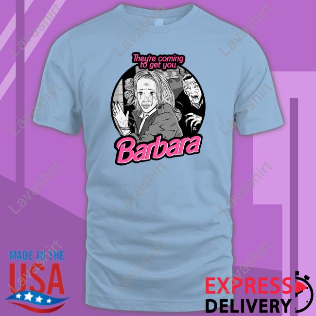 Official They're Coming To Get You Barbara T Shirt