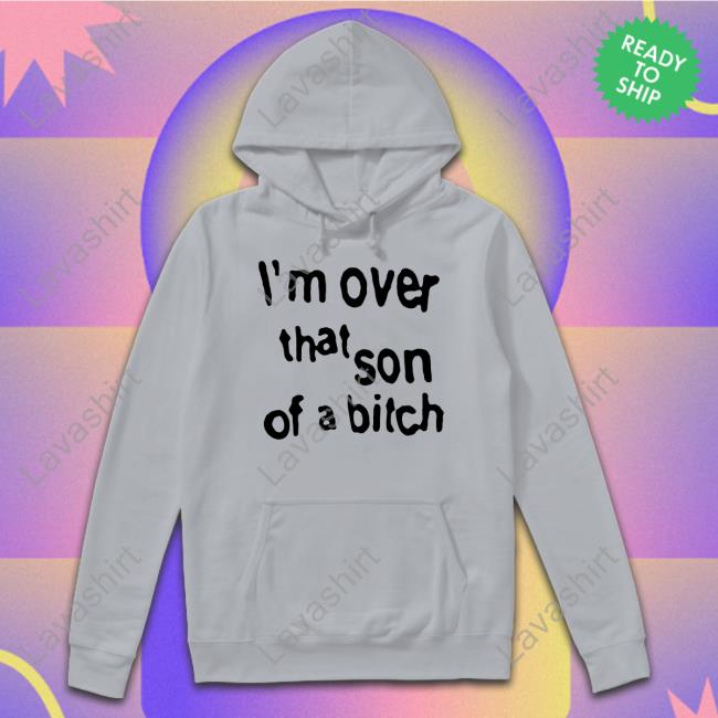 I'm Over That Son Of A Bitch Tee Sabrina Carpenter Merch I'm Over That Son Of A Bitch Tee Shirt Concertleaks