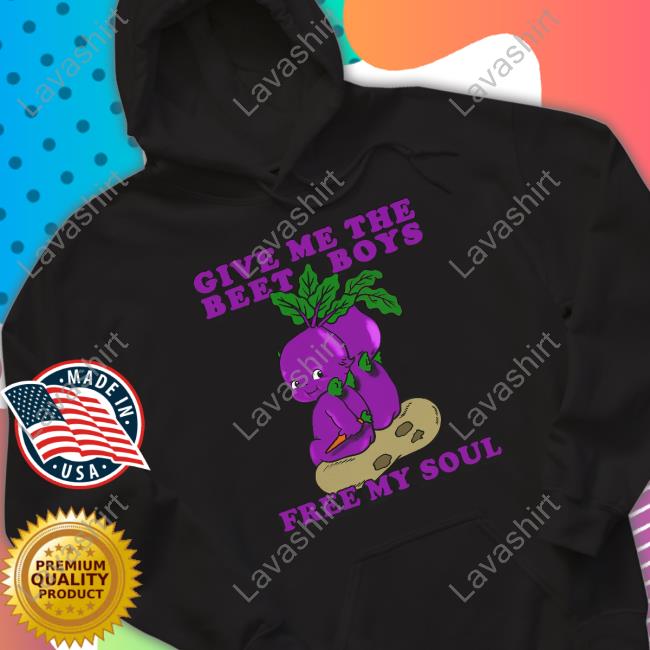 Give Me The Beet Boys Free My Soul Shirts