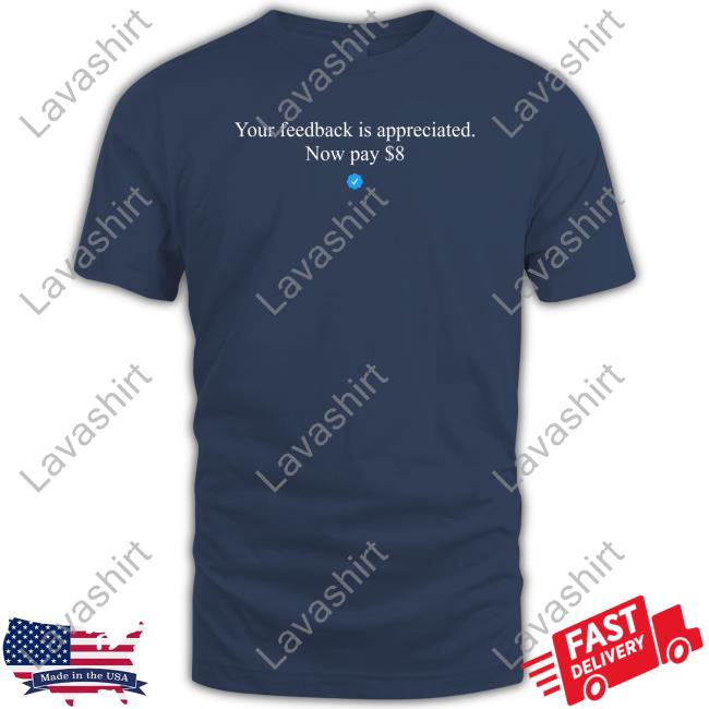 Your Feedback Is Appreciated Now Pay $8 Short Sleeve Unisex Shirt Elon Musk Elon Musk Your Feedback Is Appreciated Now Pay $8 T Shirt Elonmusk