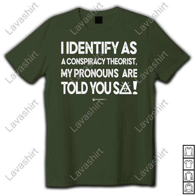 I Identify As A Conspiracy Theorist My Pronouns Are Told You So Shirt Luke Rudkowski