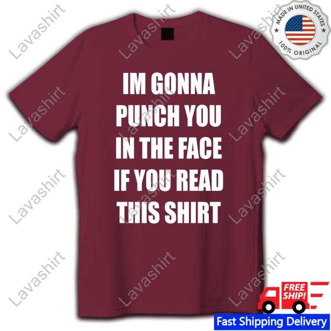 Official Shirts That Go Hard Im Gonna Punch You In The Face If You Read This Shirt T-Shirt