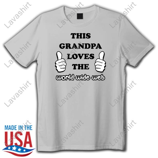 This Grandpa Loves The World Wide Web Shirts