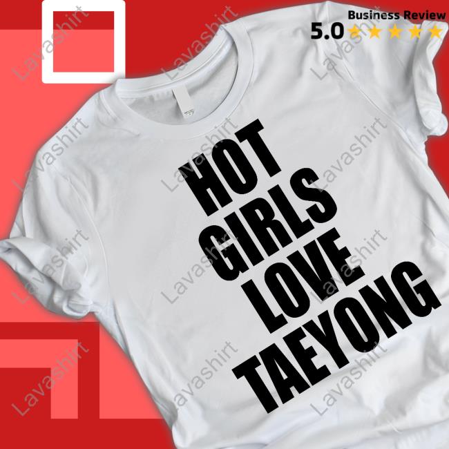 Hot Girls Love Taeyong T Shirts