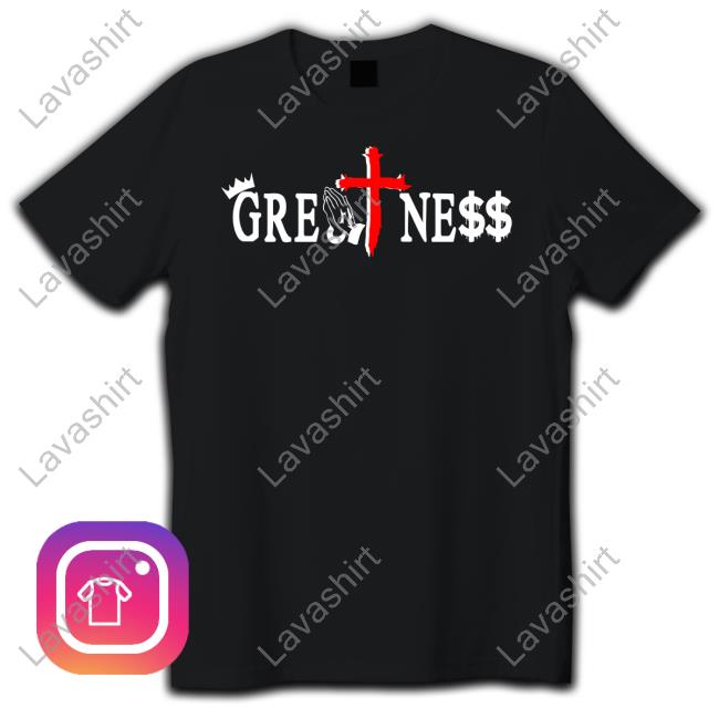 Greatness Shirt