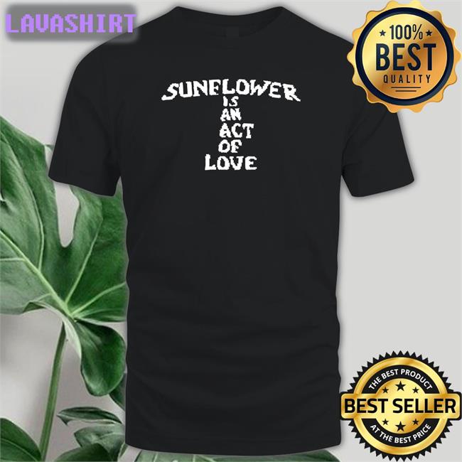 Sunflower Is An Act Of Love Long Sleeve Tee