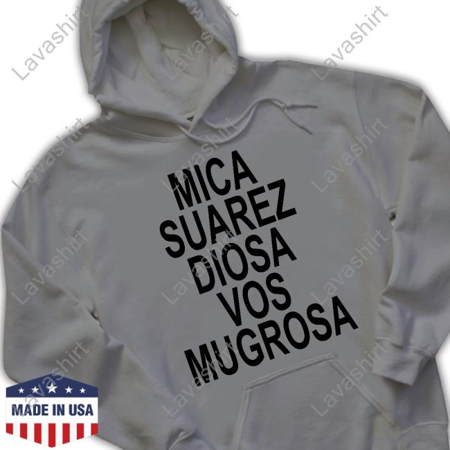 Mica Suarez Diosa Vos Mugrosa Shirts