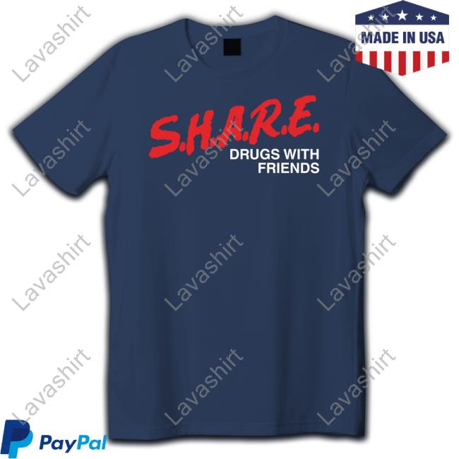 SHARE Drugs With Friends Tee