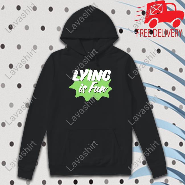 Lying Is Fun Shirt Represent
