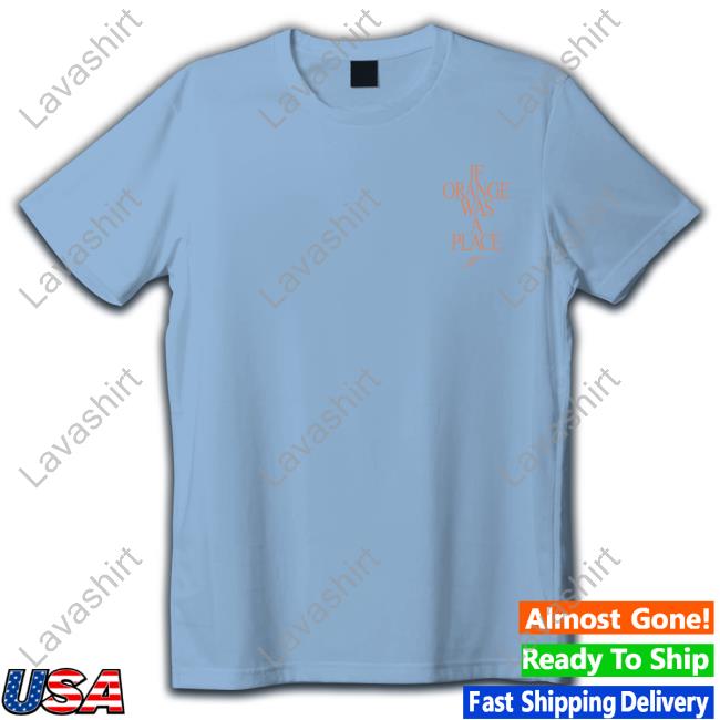 Official If Orange Was A Place Tems Shirt