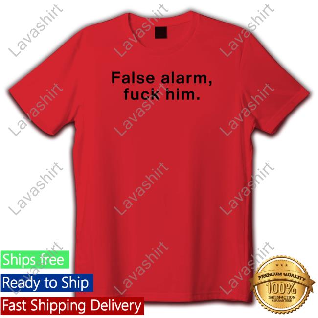 False Alarm Fuck Him Sweatshirt