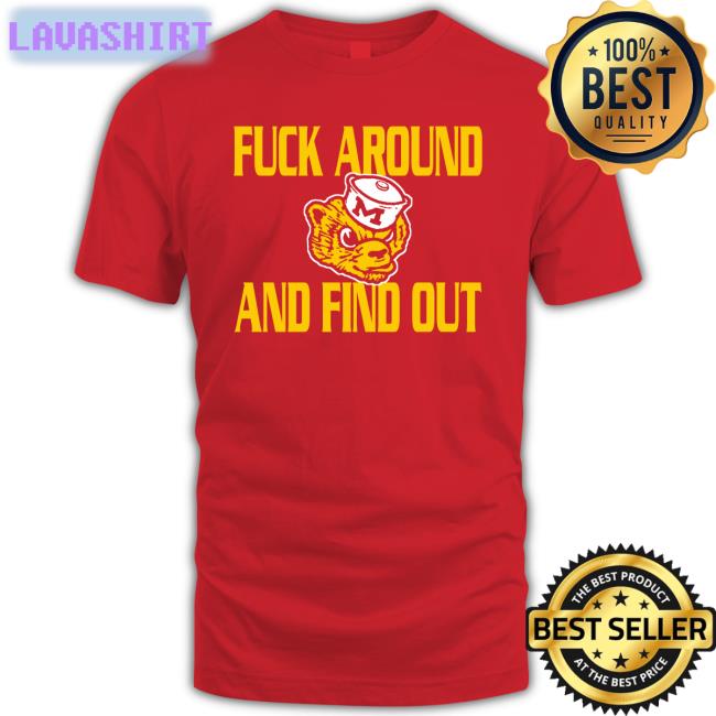 Michigan Wolverines Fuck Around And Find Out Tee Shirt GoBlue_4ever