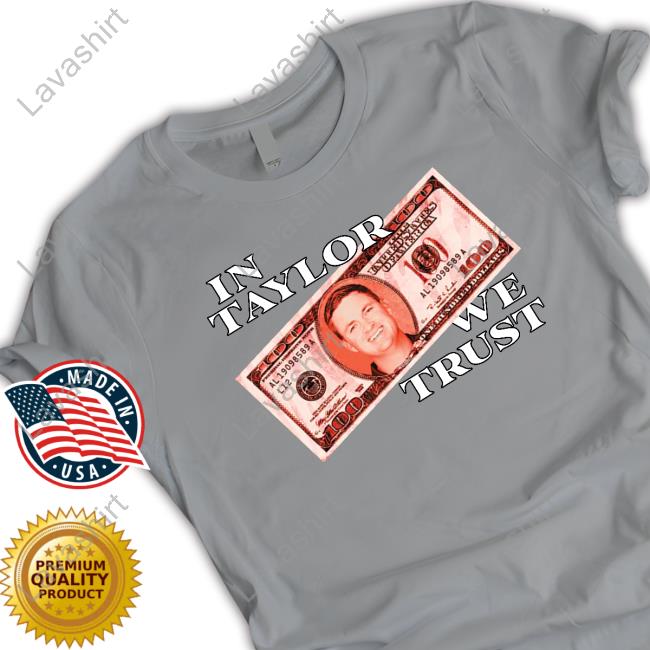 In Taylor We Trust Shirts