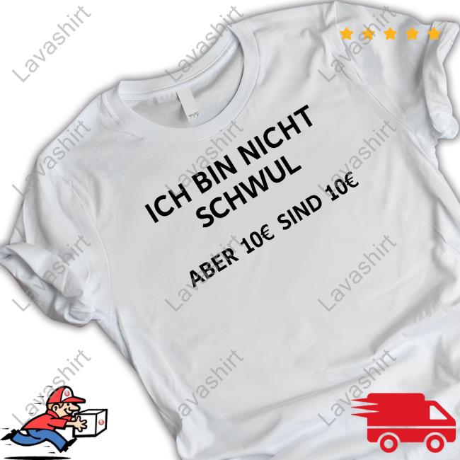 Official Ich Bin Nicht Schwul Aber 10€ Sind 10€ Shirt