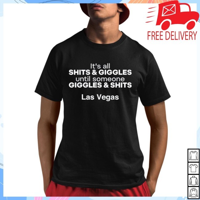It’s All Shits And Giggles Until Someone Giggles And Shits Las Vegas Shirt