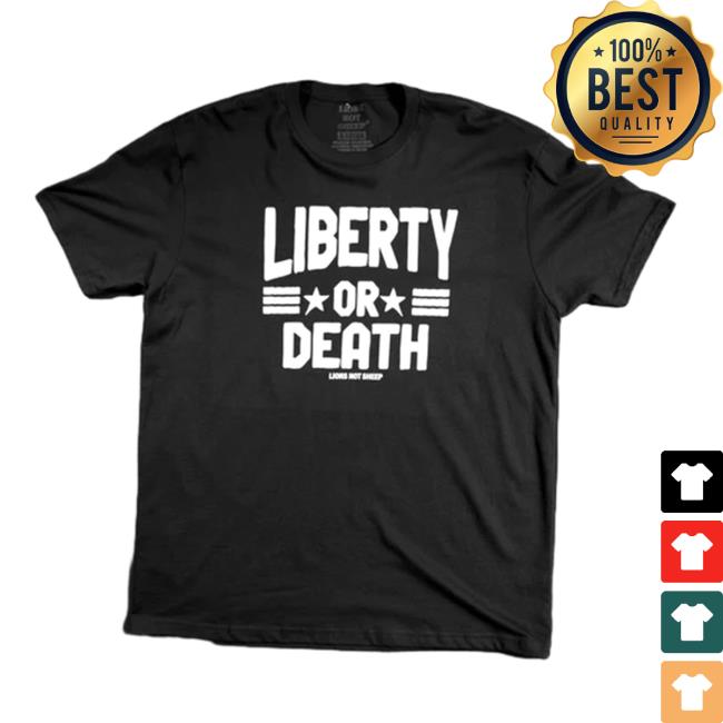 Lions Not Sheep Shop Liberty Or Death Shirt