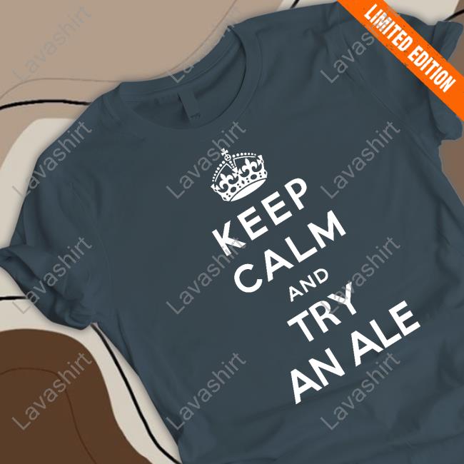 Official Keep Calm And Try An Ale T-Shirt