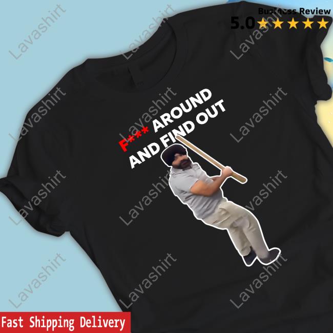 Fuck Around And Find Out Tee Shirt