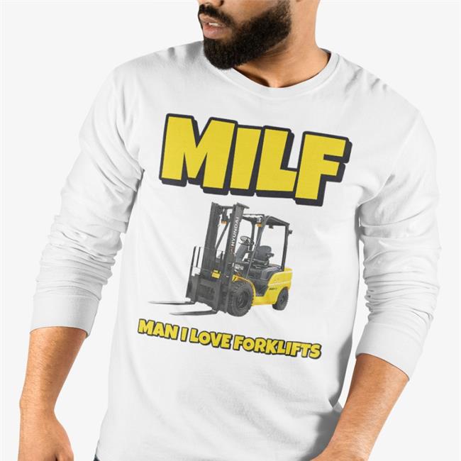 Milf Man I Love Forklifts Shirts