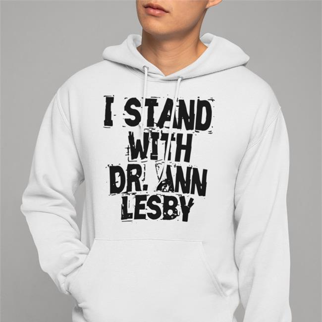 Ann Lesby PhD Merch I Stand With Dr Ann Lesby Hooded Sweatshirt AnnLesbyPhD I Stand With Dr Ann Lesby Hoodie