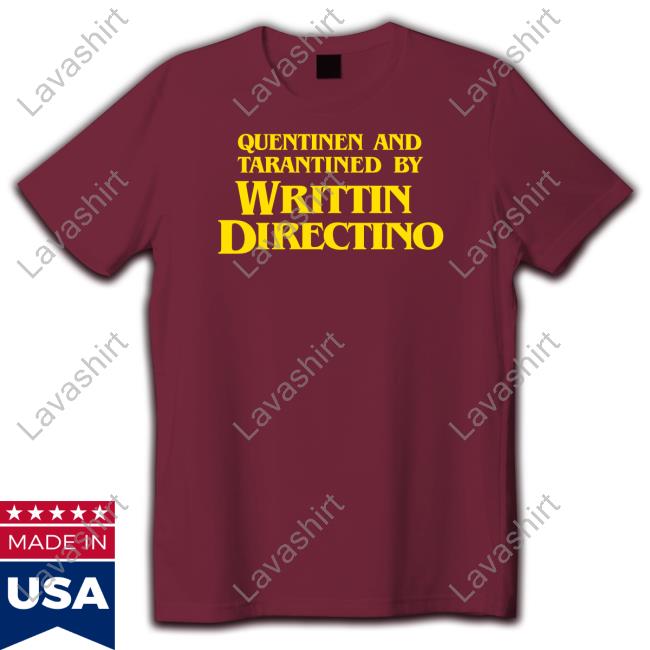 Quentinen And Tarantined By Writtin Directino Shirt Film Illiterates