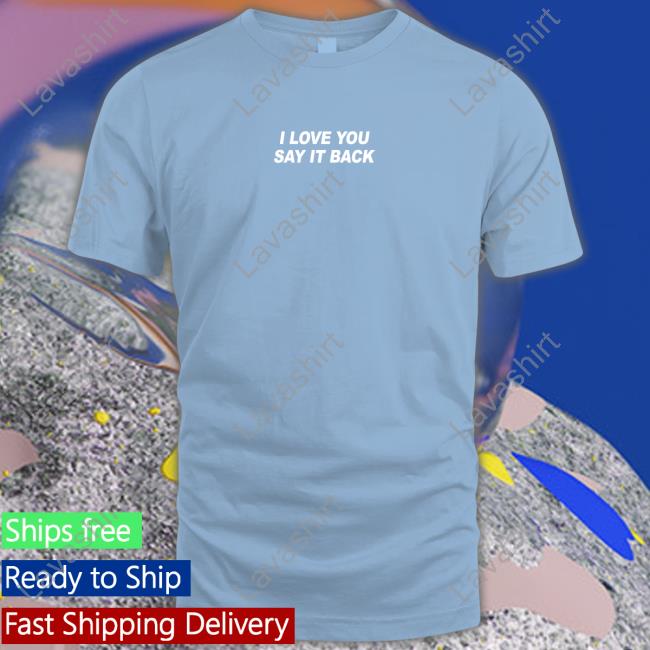 I Love You Say It Back Hoodie