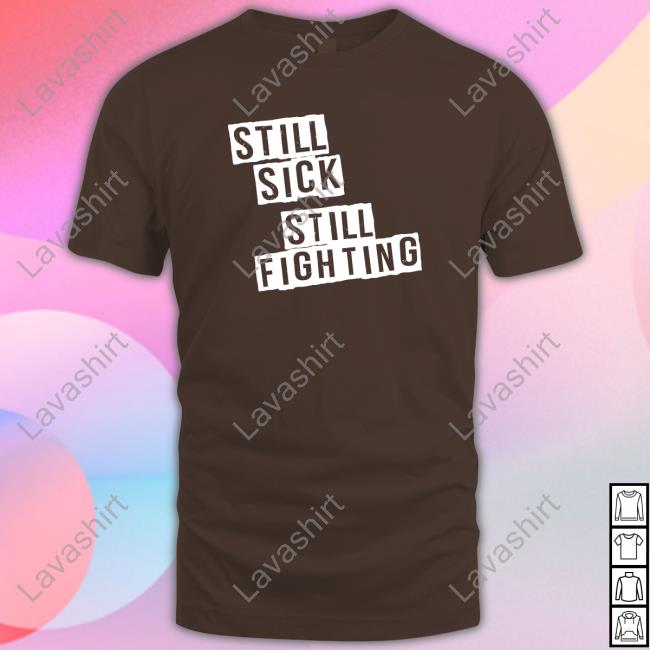 Still Sick Still Fighting Shirts