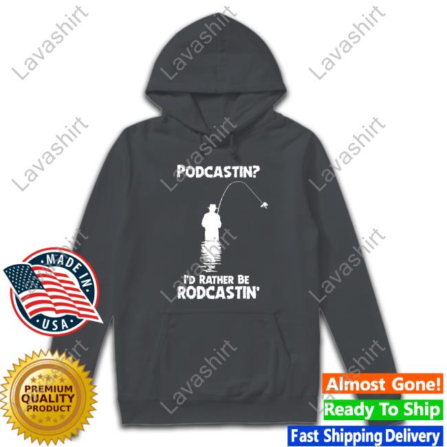 Podcastin I'd Rather Be Rodcastin Edition Limited Black Shirt 2022