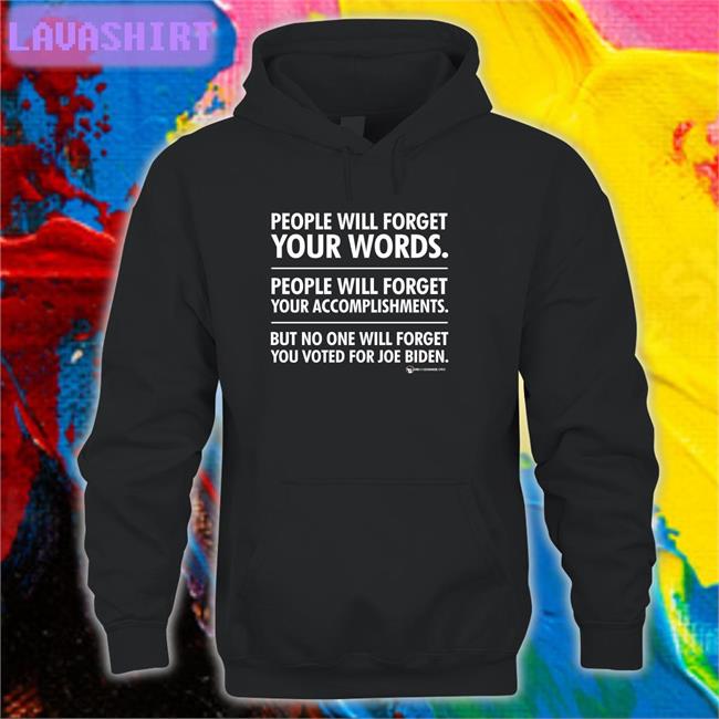We Are Change Merch People Will Forget Your Words People Will Forget Your Accomplishments But No One Will Forget You Voted For Joe Biden Sweatshirt Luke Rudkowski