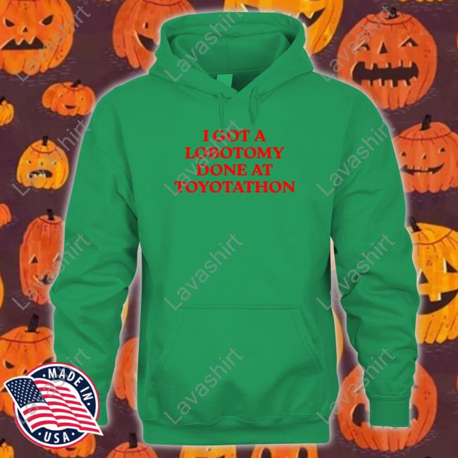 I Got A Lobotomy Done At Toyotathon Edition Limited White Hoodie