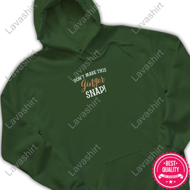 Official Don't Make This Ginger Snap Shirt Dandelionh3art Don't Make This Ginger Snap Long Sleeve T Shirt